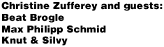 Christine Zufferey and Guests: Beat Brogle, Max Philipp Schmid, Knut & Silvy